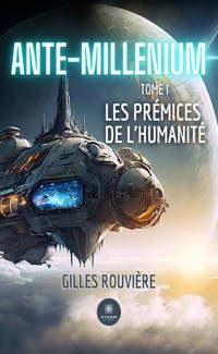 Ante-Millenium - Tome 1 - Gilles Rouvière - ebook