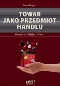 Towar jako przedmiot handlu Podręcznik Prowadzenie sprzedaży Tom 1 - Wielgosik Iwona - książka