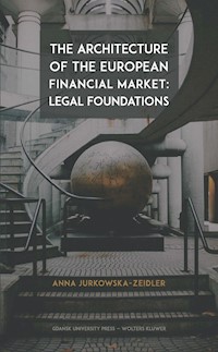 The Architecture of the European Financial Market: Legal Foundations - Anna Jurkowska-Zeidler - książka