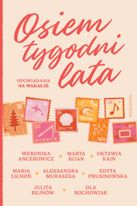 Osiem tygodni lata. Opowiadania na wakacje - Weronika Ancerowicz, Marta Bijan, Oktawia Kain, Maria Lichoń, Aleksandra Muraszka, Edyta Prusinowska, Julita Rejnów, Ola Rochowiak - ebook + audiobook