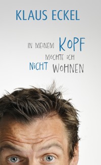 In meinem Kopf möchte ich nicht wohnen - Klaus Eckel - ebook