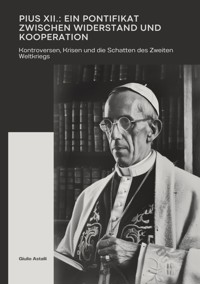 Pius XII.: Ein Pontifikat zwischen Widerstand und Kooperation - Giulio Astalli - ebook