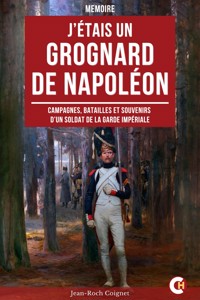 J’étais un Grognard de Napoléon - Jean-Roch Coignet - ebook