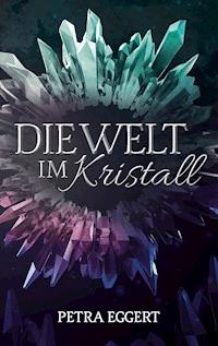 Die Welt im Kristall - Petra Eggert - ebook