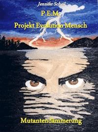 P.E.M. Projekt Evolution Mensch - Jennifer Scheil - ebook