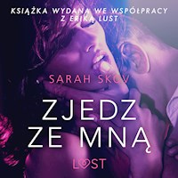 LUST. Zjedz ze mną - opowiadanie erotyczne - Sarah Skov - ebook + audiobook