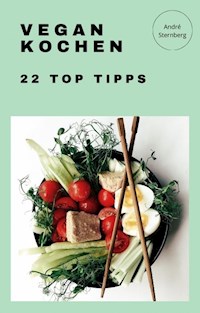Vegan Kochen - 22 Top Tipps - Andre Sternberg - ebook