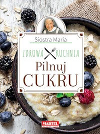Siostra Maria - Pilnuj cukru- Zdrowa Kuchnia - s. Maria Goretti Guziak - książka