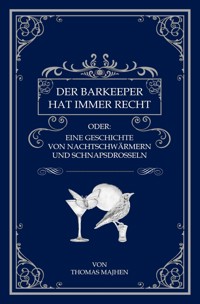 Der Barkeeper hat immer recht oder: Eine Geschichte von Nachtschwärmern und Schnapsdrosseln - Thomas Majhen - ebook