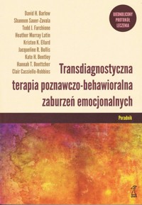 Transdiagnostyczna terapia poznawczo-behawioralna zaburzeń emocjonalnych Poradnik - Cassiello-Robbins Clair - książka