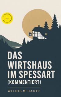 Das Wirtshaus im Spessart (Kommentiert) - Hauff Wilhelm - ebook