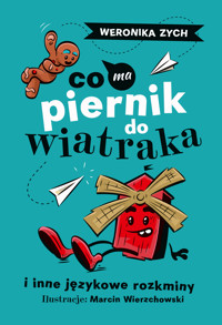 Co ma piernik do wiatraka i inne językowe rozkminy - Zych Weronika - ebook + książka
