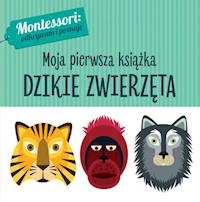 Montessori Moja pierwsza książka Dzikie zwierzęta - Piroddi Chiara - książka