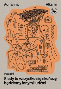 Kiedy to wszystko się skończy, będziemy innymi ludźmi - Adrianna Alksnin - ebook + książka