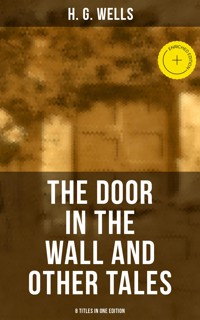 THE DOOR IN THE WALL AND OTHER TALES - 8 Titles in One Edition - H G Wells - ebook