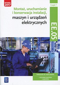Montaż, uruchamianie i konserwacja instalacji, maszyn i urządzeń elektrycznych Kwalifikacja EE.05 Podręcznik Część 1 - Bielawski Artur, Kuźma Wacław - książka