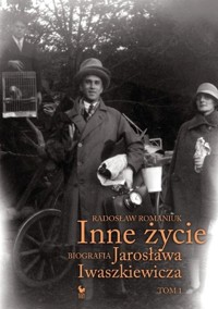 Inne życie Biografia Jarosława Iwaszkiewicza Tom 1 - Radosław Romaniuk - książka