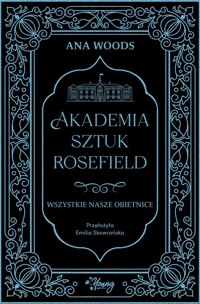 Wszystkie nasze obietnice Akademia Sztuk Rosefield Tom 2 - Woods Ana - książka