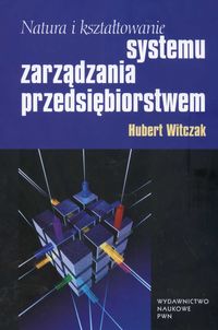 Natura i kształtowanie systemu zarządzania przedsiębiorstwem - Witczak Hubert - książka