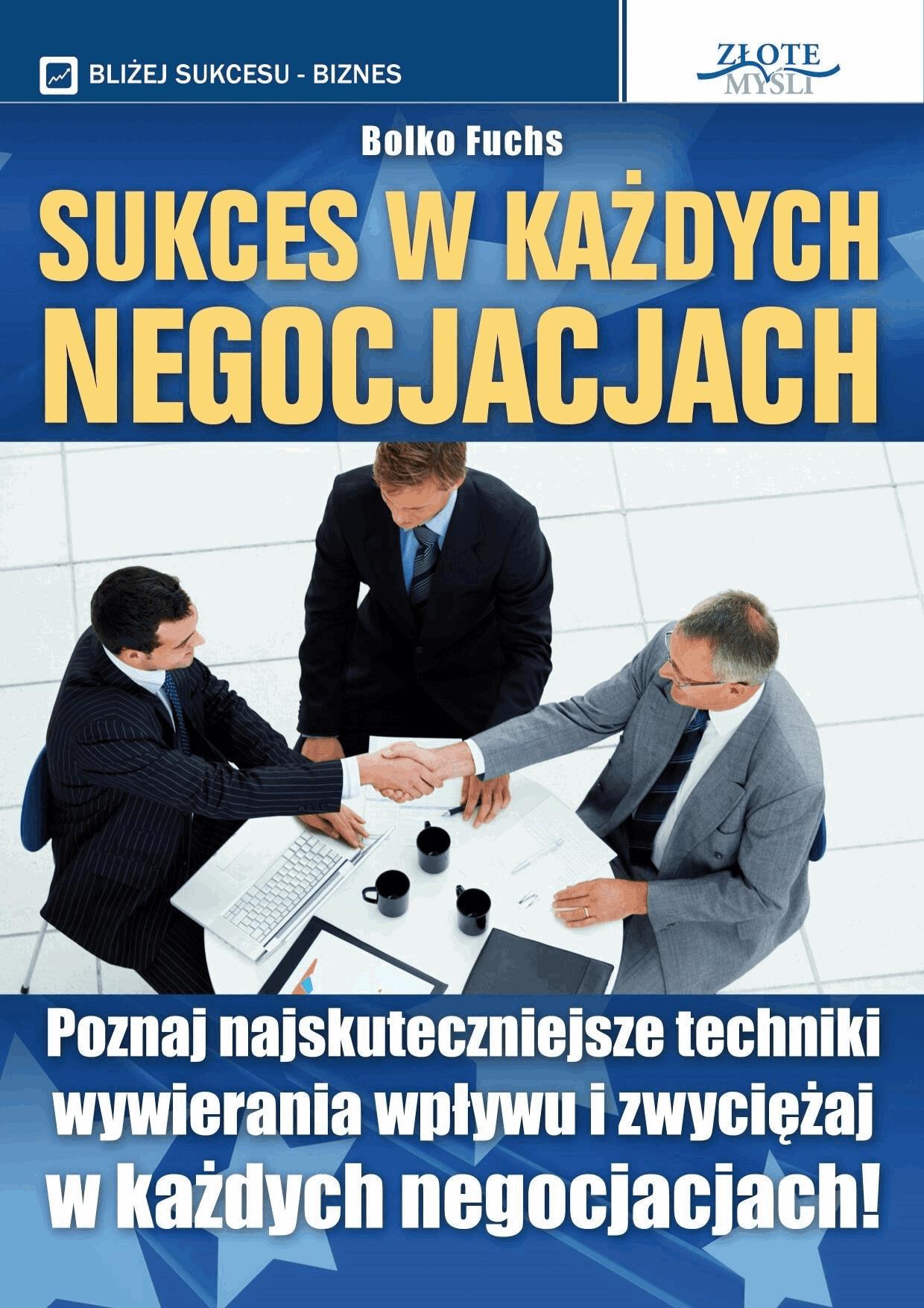 Okładka:Sukces w każdych negocjacjach. Poznaj najskuteczniejsze techniki wywierania wpływu i zwyciężaj w każdych negocjacjach! 