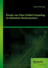 Einsatz von Cisco Unified Computing im Klinischen Rechenzentrum - Martin Hintringer - ebook