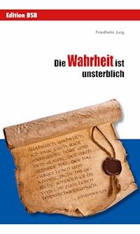 Die Wahrheit ist unsterblich - Friedhelm Jung - ebook