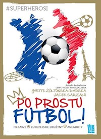 Po prostu futbol! - Żółtowska-Darska Yvette, Szarzało Jacek - książka