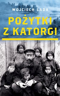 Pożytki z katorgi - Lada Wojciech - ebook + książka
