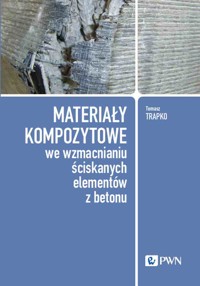 Materiały kompozytowe we wzmacnianiu ściskanych elementów z betonu - Tomasz Trapko - książka