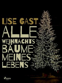 Alle Weihnachtsbäume meines Lebens - lise  gast  - ebook