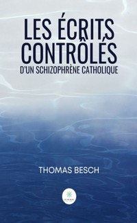 Les écrits contrôlés d’un schizophrène catholique - Thomas Besch - ebook