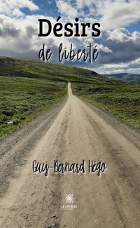 Désirs de liberté - Guy-Bernard Hégo - ebook