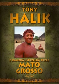 Z kamerą i strzelbą przez Mato Grosso - Tony Halik - ebook + książka
