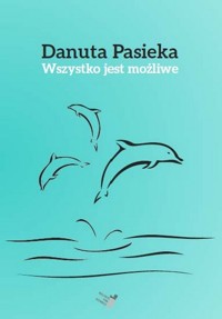 Wszystko jest możliwe - Pasieka Danuta - książka