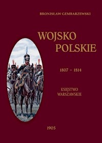 Wojsko Polskie 1807-1814 Tom 1 Księstwo Warszawskie - Gembarzewski Bronisław - książka