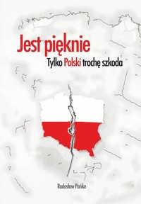 Jest pięknie, tylko Polski trochę szkoda - Pańko Radosław - książka