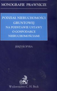 Podział nieruchomości gruntowej na podstawie ustawy o gospodarce nieruchomościami - Jerzy Kopyra - książka