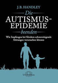 Die AUTISMUS-EPIDEMIE beenden - J.B. Handley - ebook