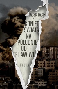 Koniec świata na południe od Tel Awiwu - Jacek Tacik - książka