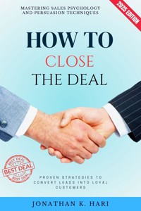 How to Close the Deal: - Jonathan K. Hari - ebook