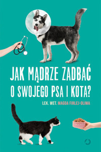 Jak mądrze zadbać o swojego psa i kota? - lek. wet. Magda Firlej-Oliwa - książka