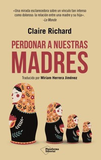 Perdonar a nuestras madres - Claire Richard - ebook