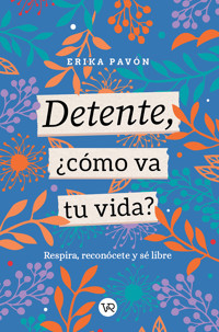 Detente, ¿cómo va tu vida? - Érika Pavón - ebook