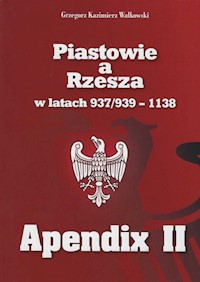 Piastowie a Rzesza w latach 937/939-1138 Apendix II - Walkowski Grzegorz Kazimierz - książka
