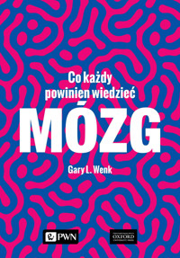 Mózg. Co każdy powinien wiedzieć - Gary L. Wenk - książka