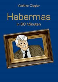 Habermas in 60 Minuten - Walther Ziegler - ebook