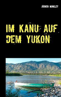 Im Kanu auf dem Yukon - Jürgen Minkley - ebook