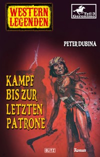 Western Legenden 41: Kampf bis zur letzten Patrone - Peter Dubina - ebook