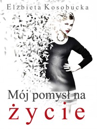 Mój pomysł na życie - Elżbieta Kosobucka - ebook + audiobook + książka