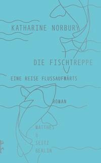 Die Fischtreppe - Katharine Norbury - ebook